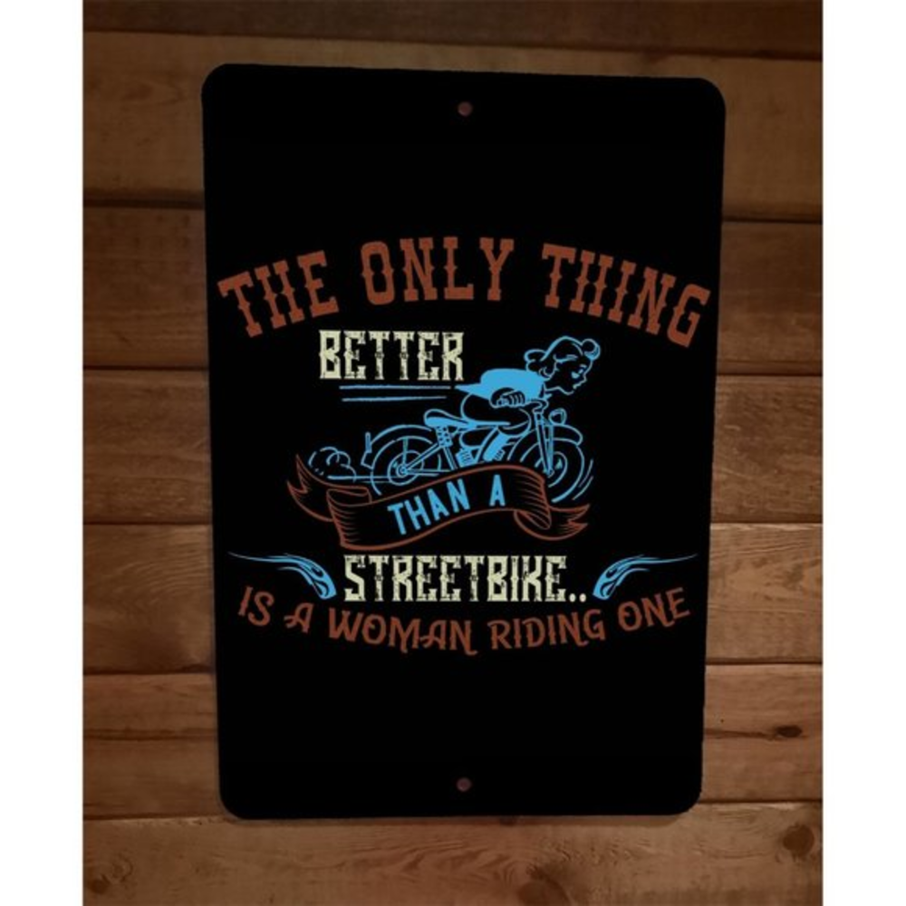 Only Thing Better Than a Streetbike‎ Woman 8x12 Metal Wall Motorcycle Sign